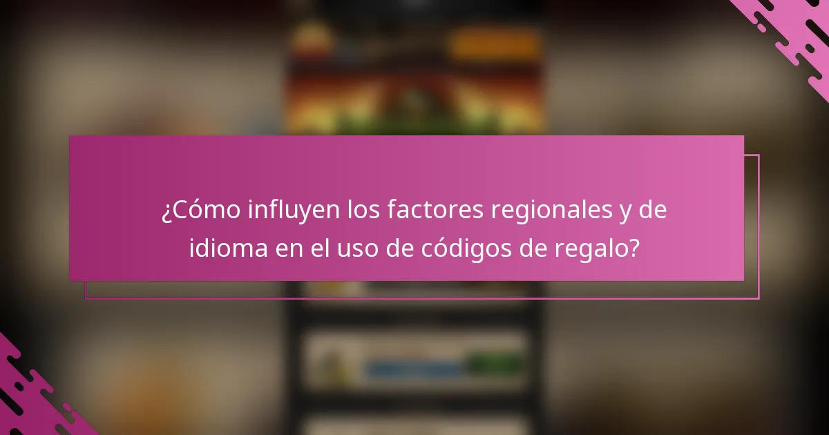 ¿Cómo influyen los factores regionales y de idioma en el uso de códigos de regalo?