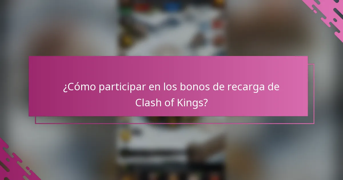 ¿Cómo participar en los bonos de recarga de Clash of Kings?