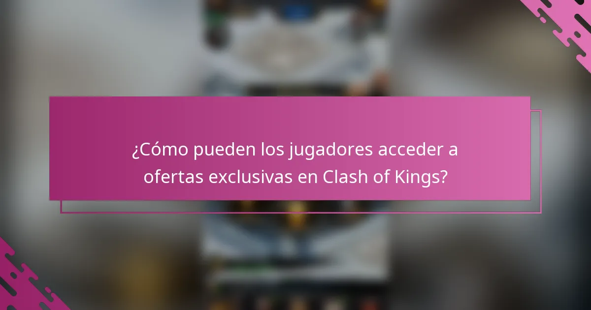 ¿Cómo pueden los jugadores acceder a ofertas exclusivas en Clash of Kings?