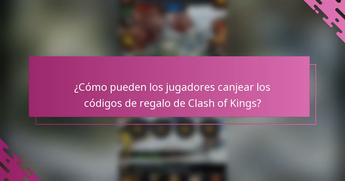 ¿Cómo pueden los jugadores canjear los códigos de regalo de Clash of Kings?