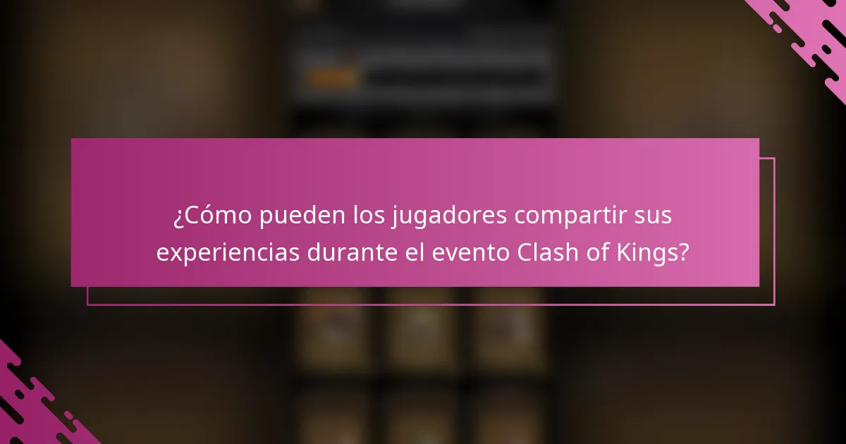¿Cómo pueden los jugadores compartir sus experiencias durante el evento Clash of Kings?