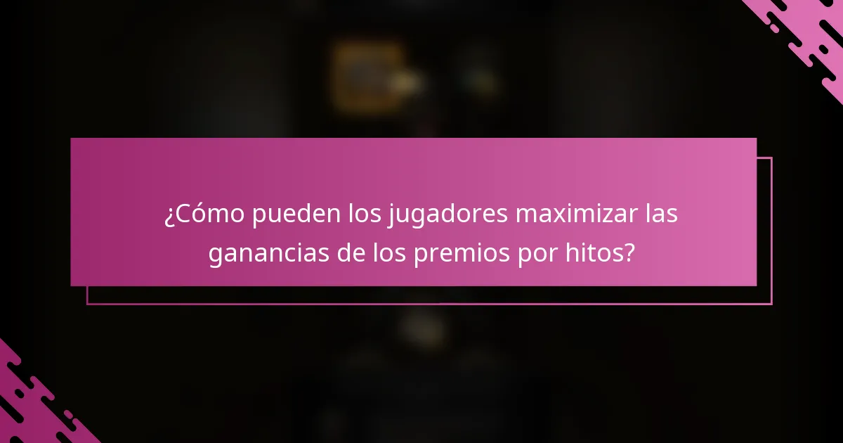 ¿Cómo pueden los jugadores maximizar las ganancias de los premios por hitos?