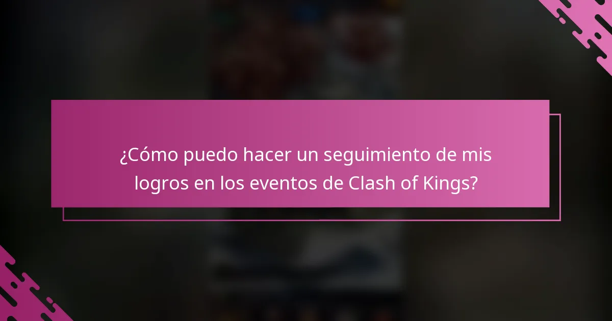 ¿Cómo puedo hacer un seguimiento de mis logros en los eventos de Clash of Kings?