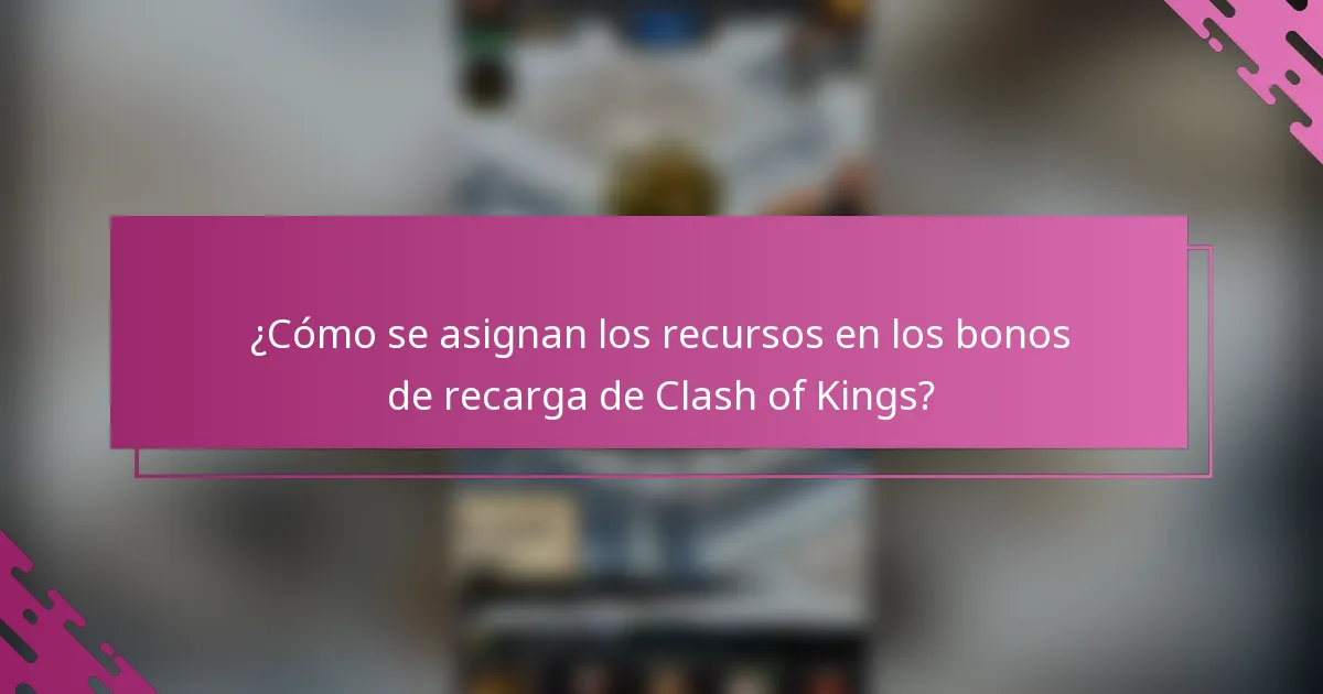 ¿Cómo se asignan los recursos en los bonos de recarga de Clash of Kings?