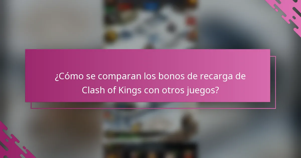 ¿Cómo se comparan los bonos de recarga de Clash of Kings con otros juegos?