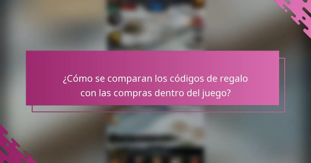 ¿Cómo se comparan los códigos de regalo con las compras dentro del juego?