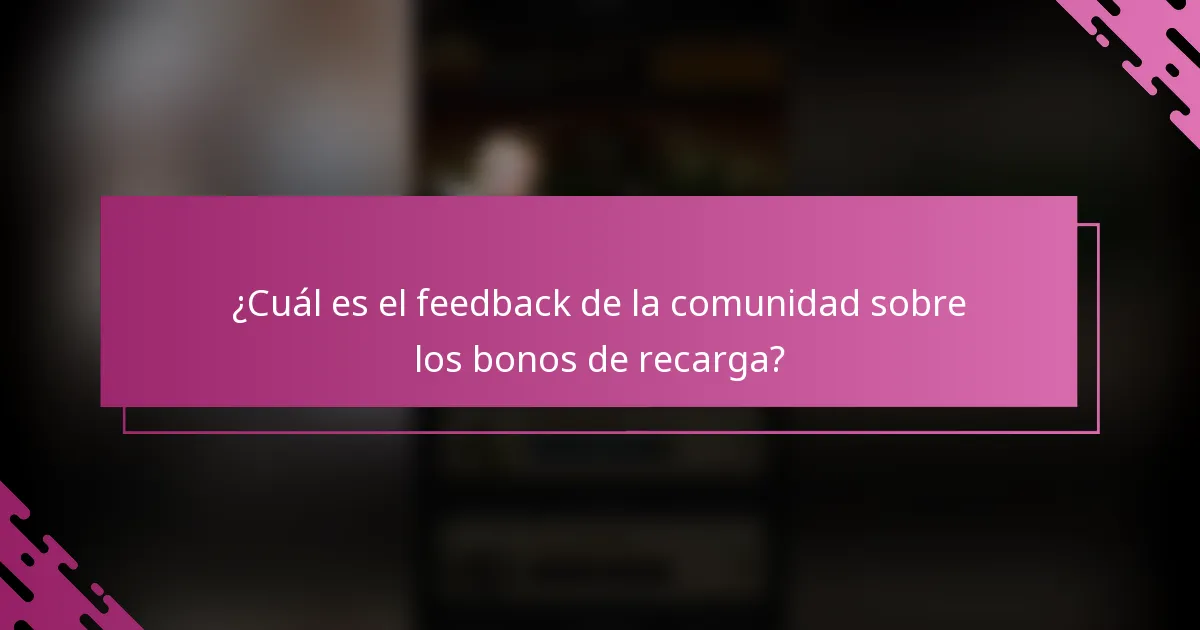 ¿Cuál es el feedback de la comunidad sobre los bonos de recarga?