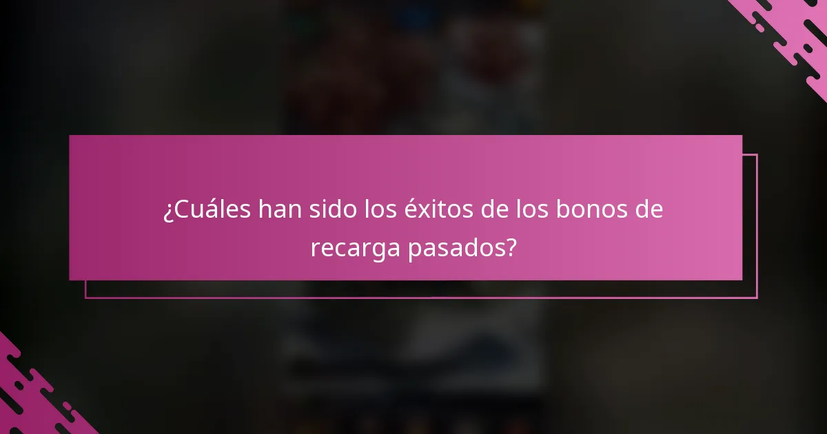 ¿Cuáles han sido los éxitos de los bonos de recarga pasados?