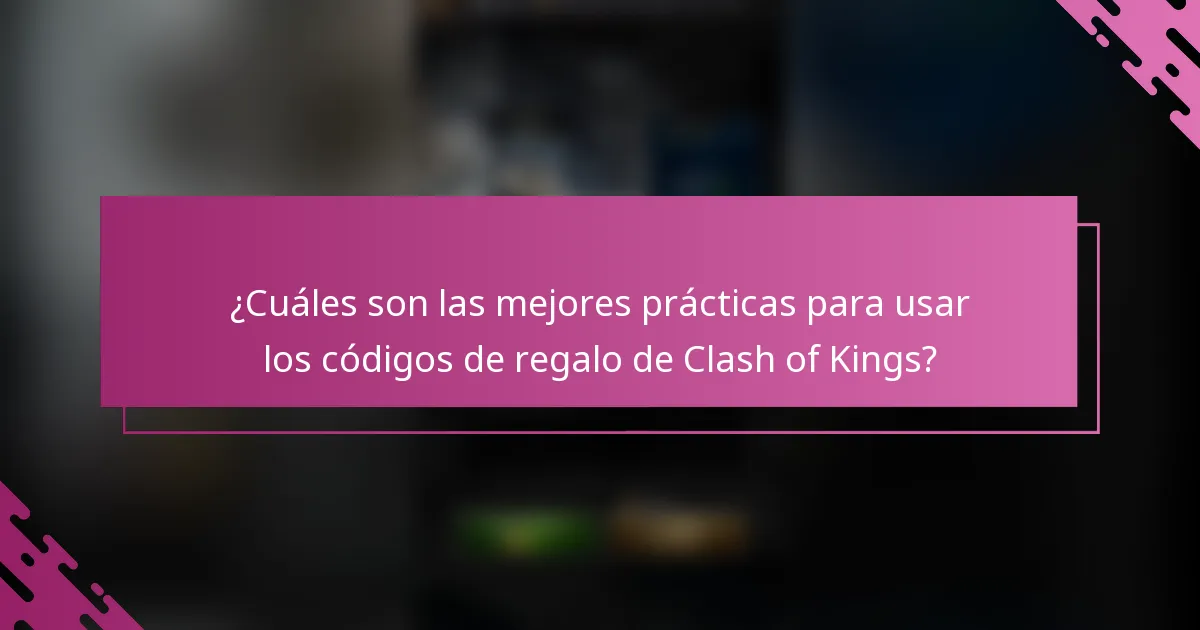 ¿Cuáles son las mejores prácticas para usar los códigos de regalo de Clash of Kings?