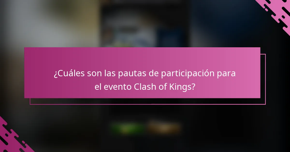 ¿Cuáles son las pautas de participación para el evento Clash of Kings?