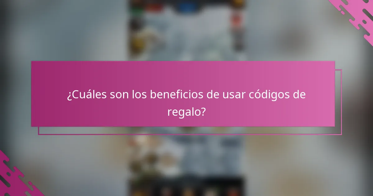 ¿Cuáles son los beneficios de usar códigos de regalo?
