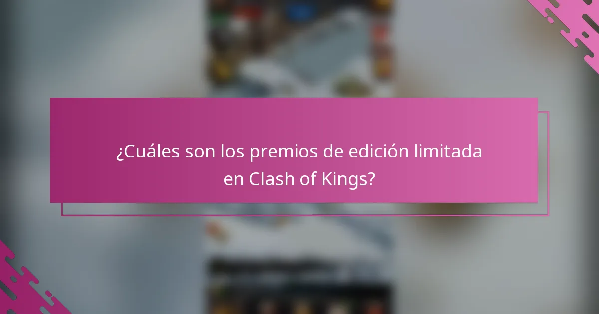 ¿Cuáles son los premios de edición limitada en Clash of Kings?