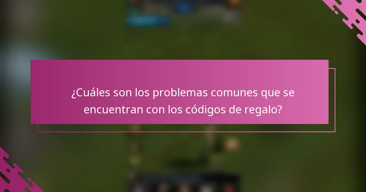 ¿Cuáles son los problemas comunes que se encuentran con los códigos de regalo?