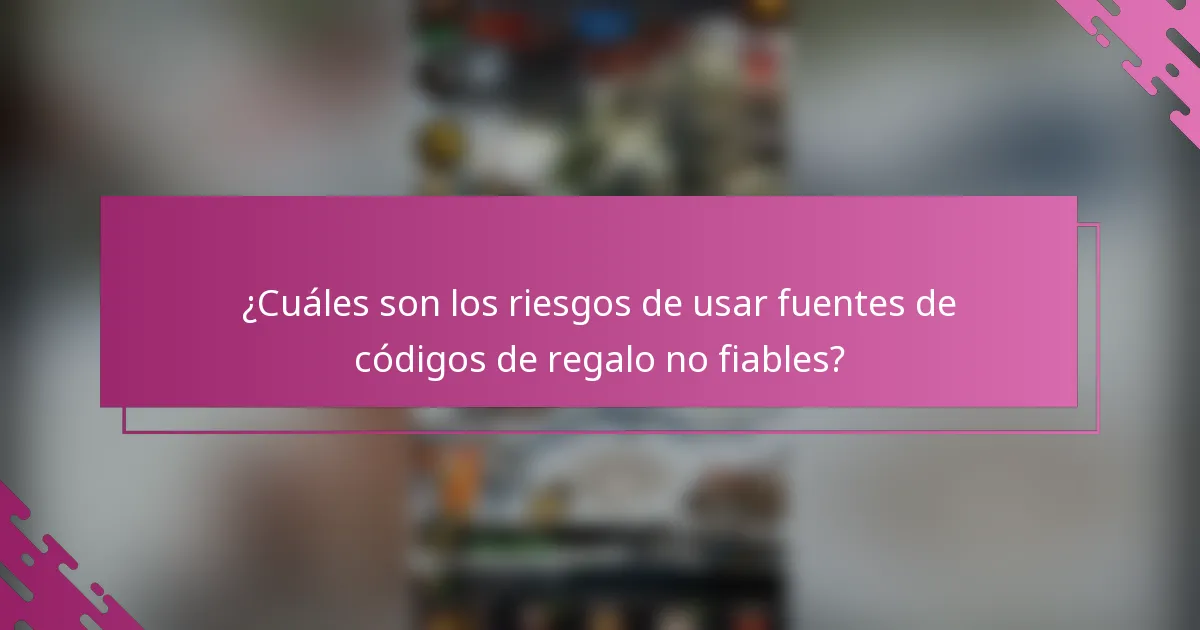 ¿Cuáles son los riesgos de usar fuentes de códigos de regalo no fiables?