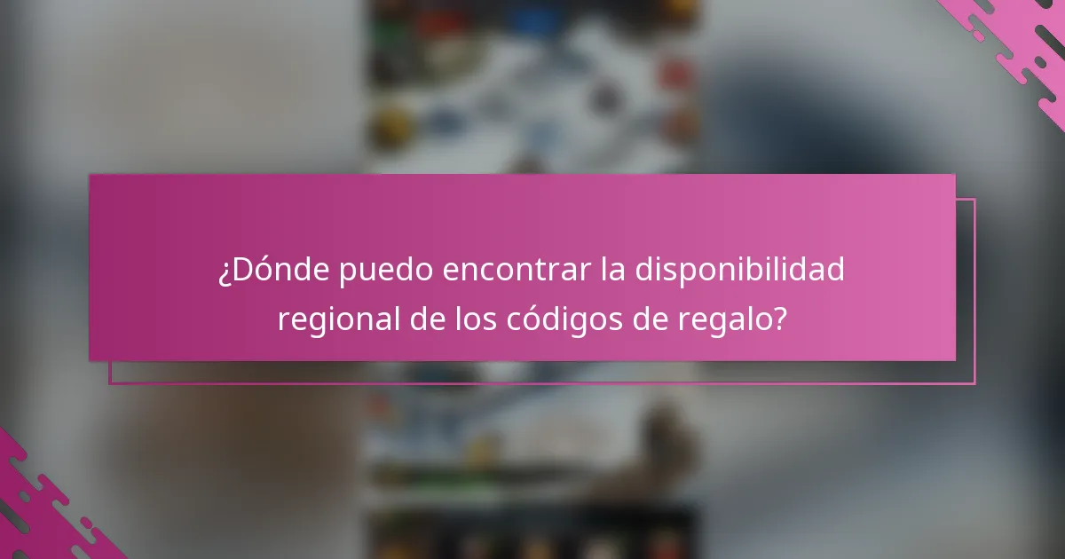 ¿Dónde puedo encontrar la disponibilidad regional de los códigos de regalo?