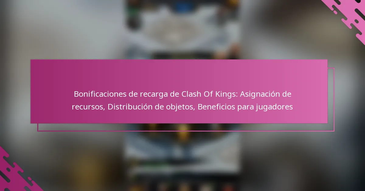 Bonificaciones de recarga de Clash Of Kings: Asignación de recursos, Distribución de objetos, Beneficios para jugadores