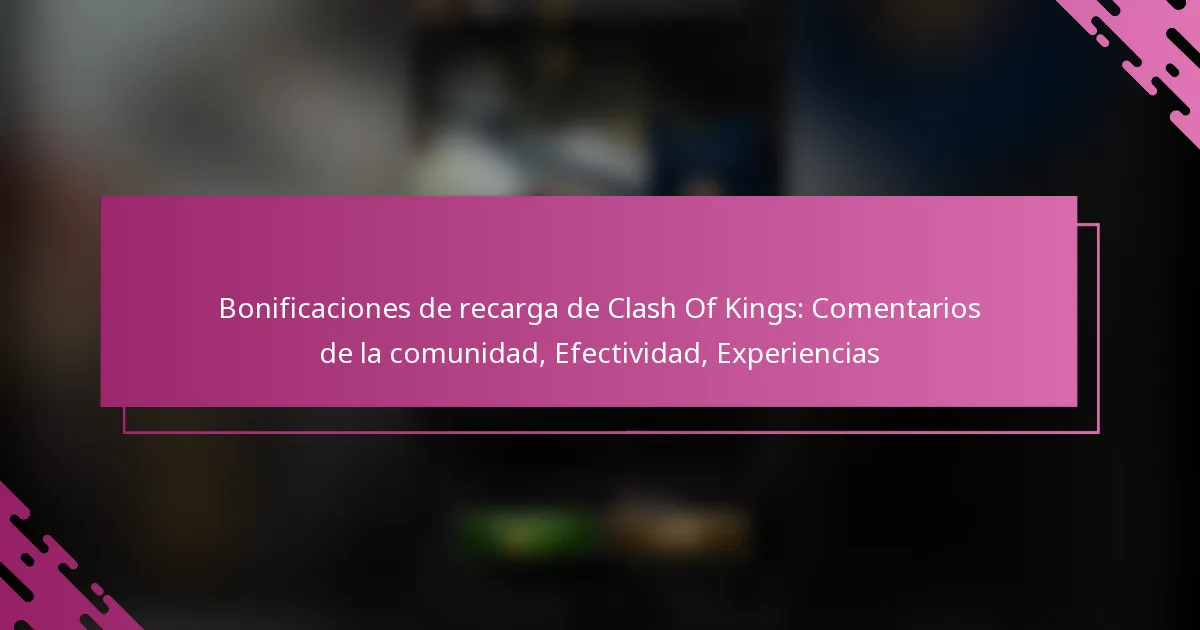 Bonificaciones de recarga de Clash Of Kings: Comentarios de la comunidad, Efectividad, Experiencias