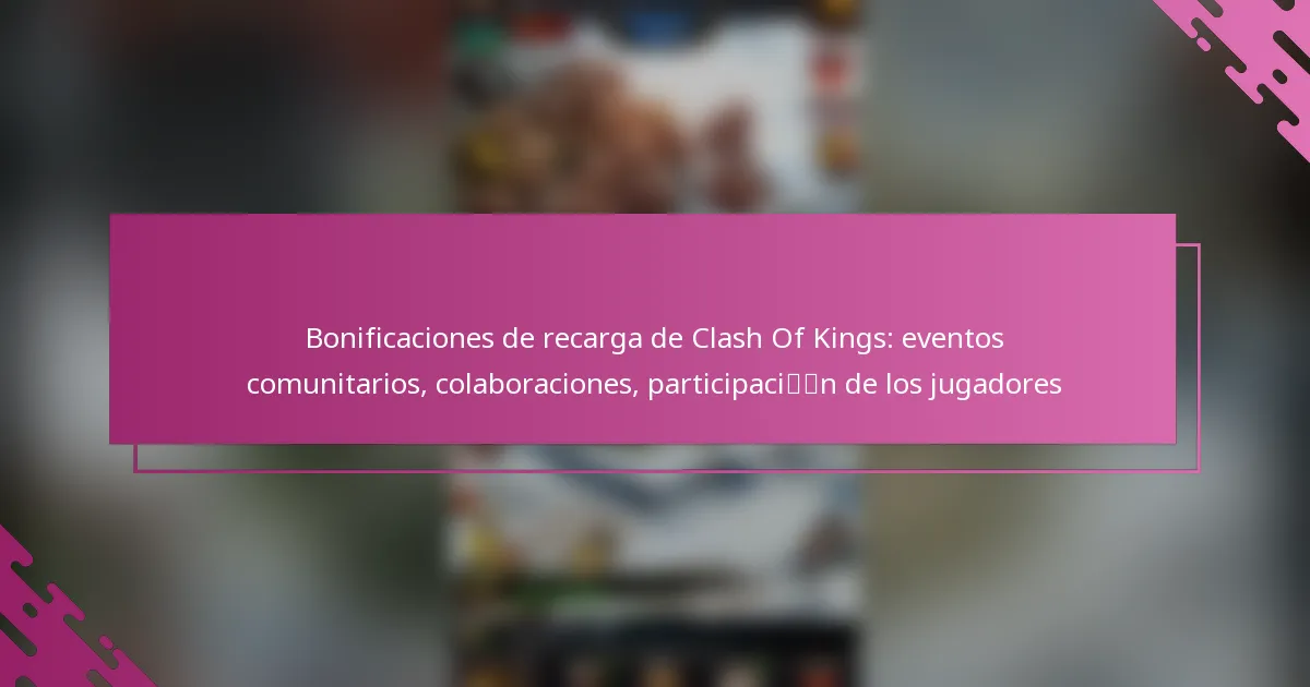 Bonificaciones de recarga de Clash Of Kings: eventos comunitarios, colaboraciones, participación de los jugadores