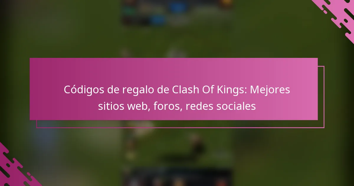 Códigos de regalo de Clash Of Kings: Mejores sitios web, foros, redes sociales