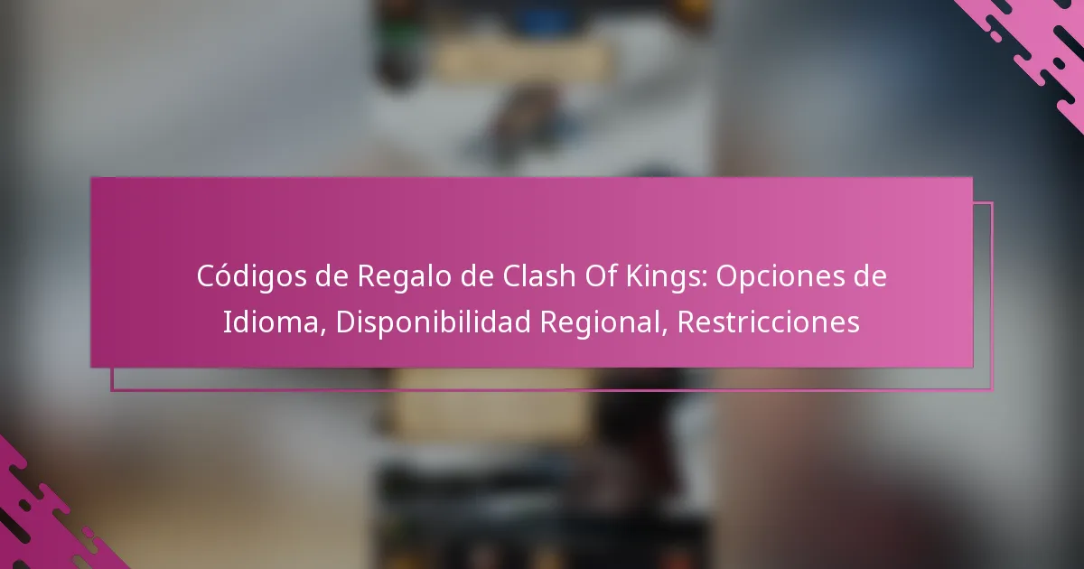 Códigos de Regalo de Clash Of Kings: Opciones de Idioma, Disponibilidad Regional, Restricciones
