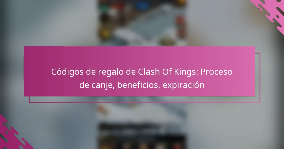 Códigos de regalo de Clash Of Kings: Proceso de canje, beneficios, expiración
