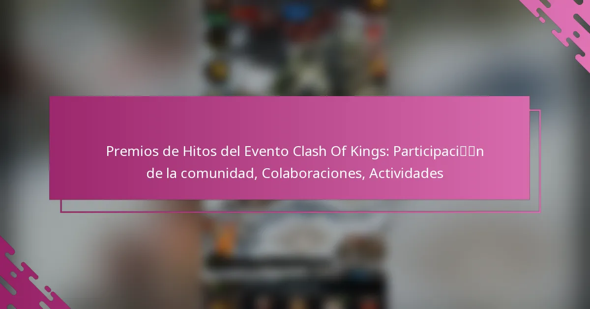 Premios de Hitos del Evento Clash Of Kings: Participación de la comunidad, Colaboraciones, Actividades