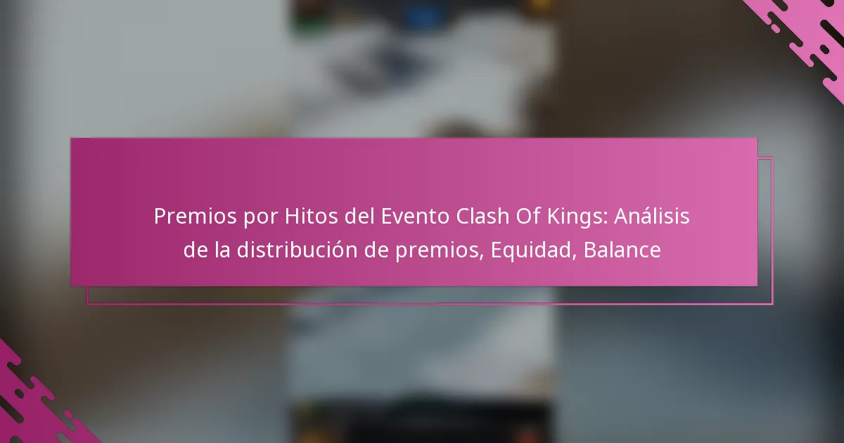 Premios por Hitos del Evento Clash Of Kings: Análisis de la distribución de premios, Equidad, Balance