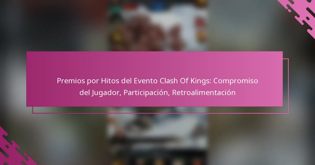 Premios por Hitos del Evento Clash Of Kings: Compromiso del Jugador, Participación, Retroalimentación