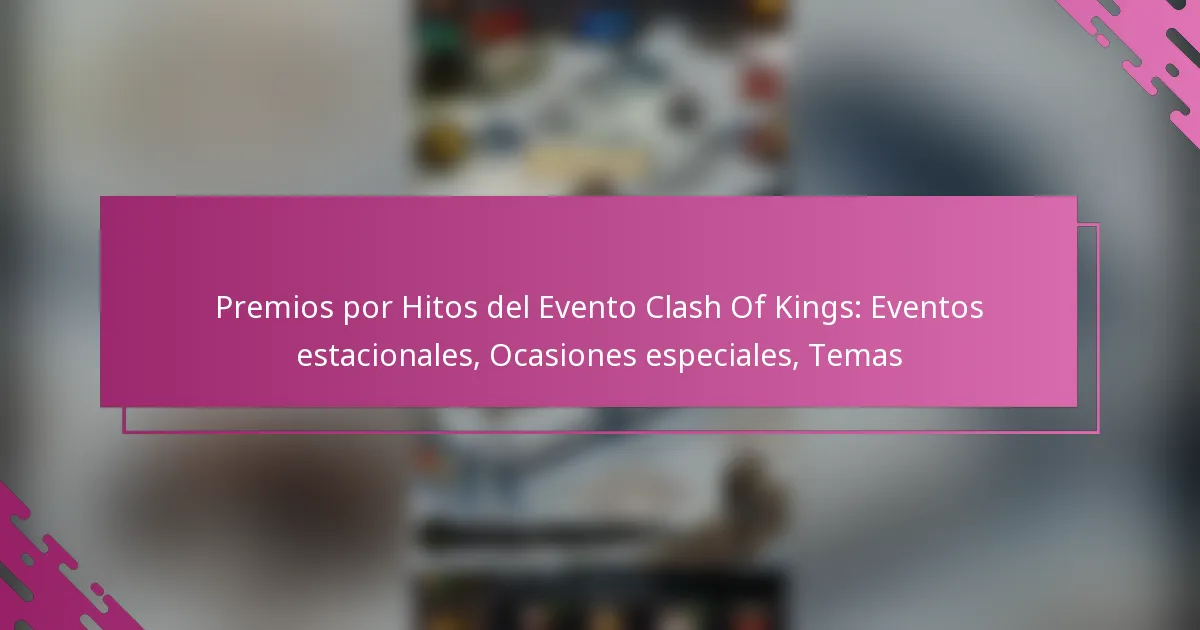 Premios por Hitos del Evento Clash Of Kings: Eventos estacionales, Ocasiones especiales, Temas