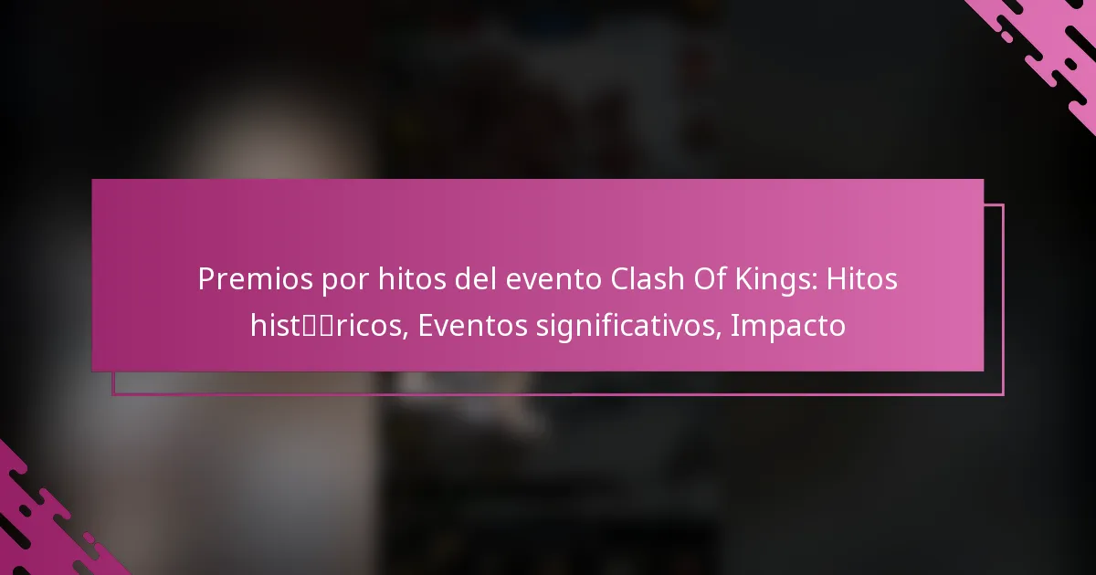 Premios por hitos del evento Clash Of Kings: Hitos históricos, Eventos significativos, Impacto