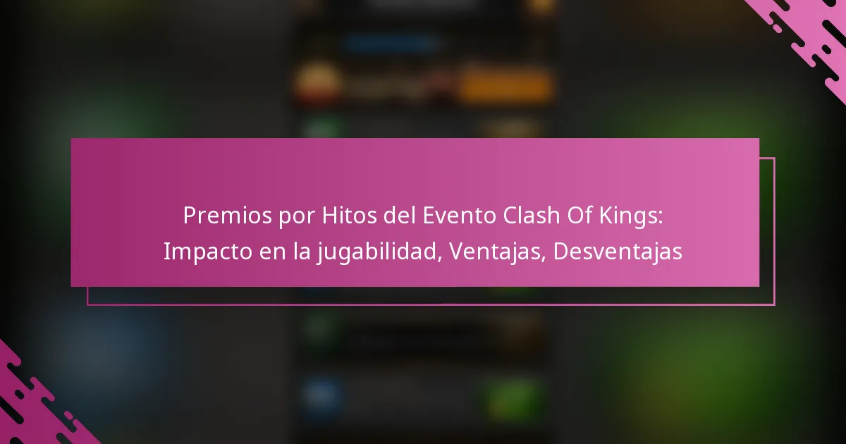 Premios por Hitos del Evento Clash Of Kings: Impacto en la jugabilidad, Ventajas, Desventajas