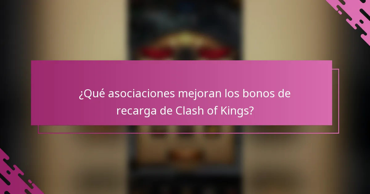 ¿Qué asociaciones mejoran los bonos de recarga de Clash of Kings?
