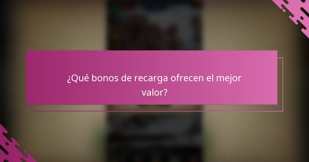 ¿Qué bonos de recarga ofrecen el mejor valor?