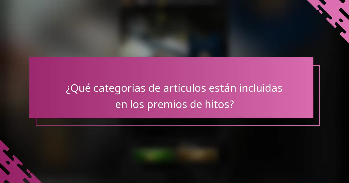 ¿Qué categorías de artículos están incluidas en los premios de hitos?
