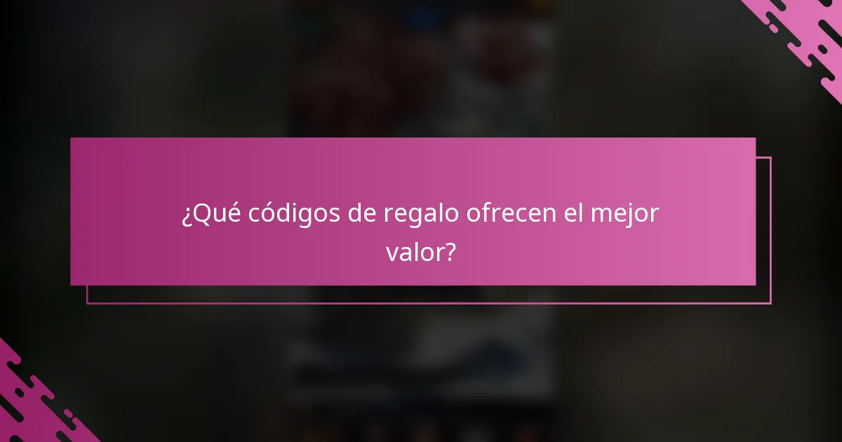 ¿Qué códigos de regalo ofrecen el mejor valor?