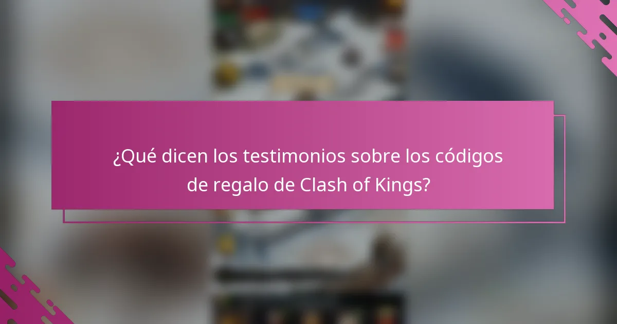 ¿Qué dicen los testimonios sobre los códigos de regalo de Clash of Kings?