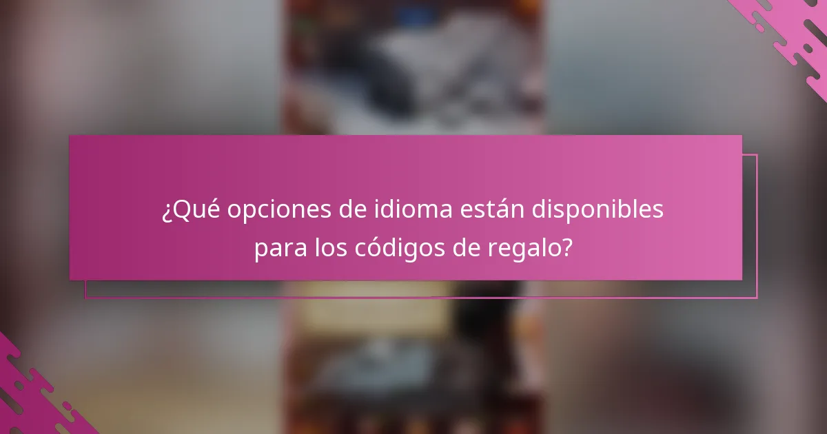 ¿Qué opciones de idioma están disponibles para los códigos de regalo?