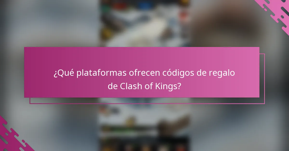 ¿Qué plataformas ofrecen códigos de regalo de Clash of Kings?