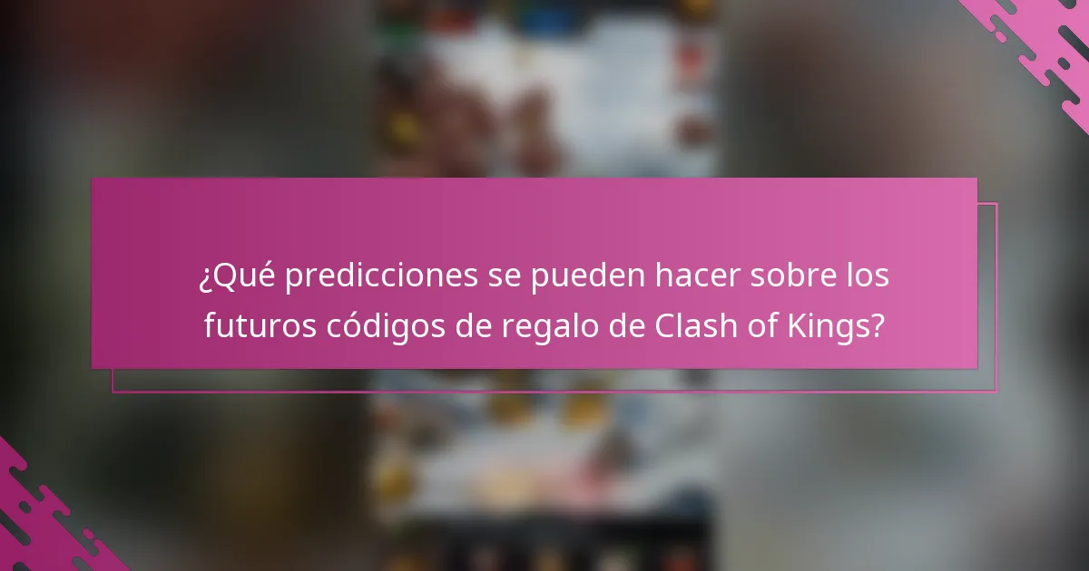 ¿Qué predicciones se pueden hacer sobre los futuros códigos de regalo de Clash of Kings?