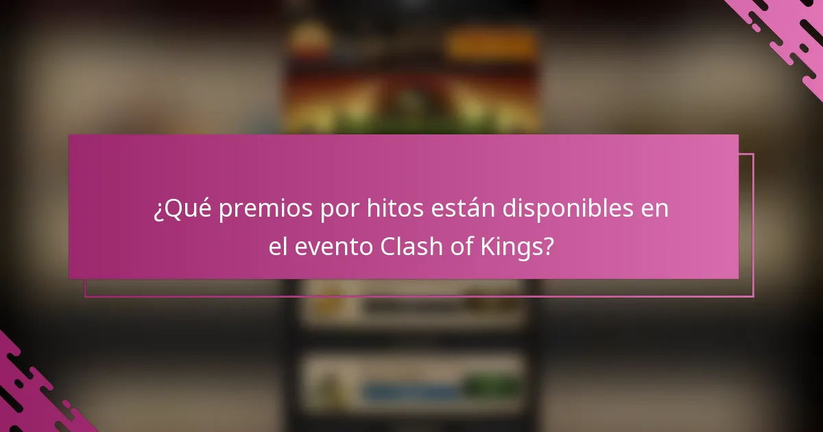 ¿Qué premios por hitos están disponibles en el evento Clash of Kings?