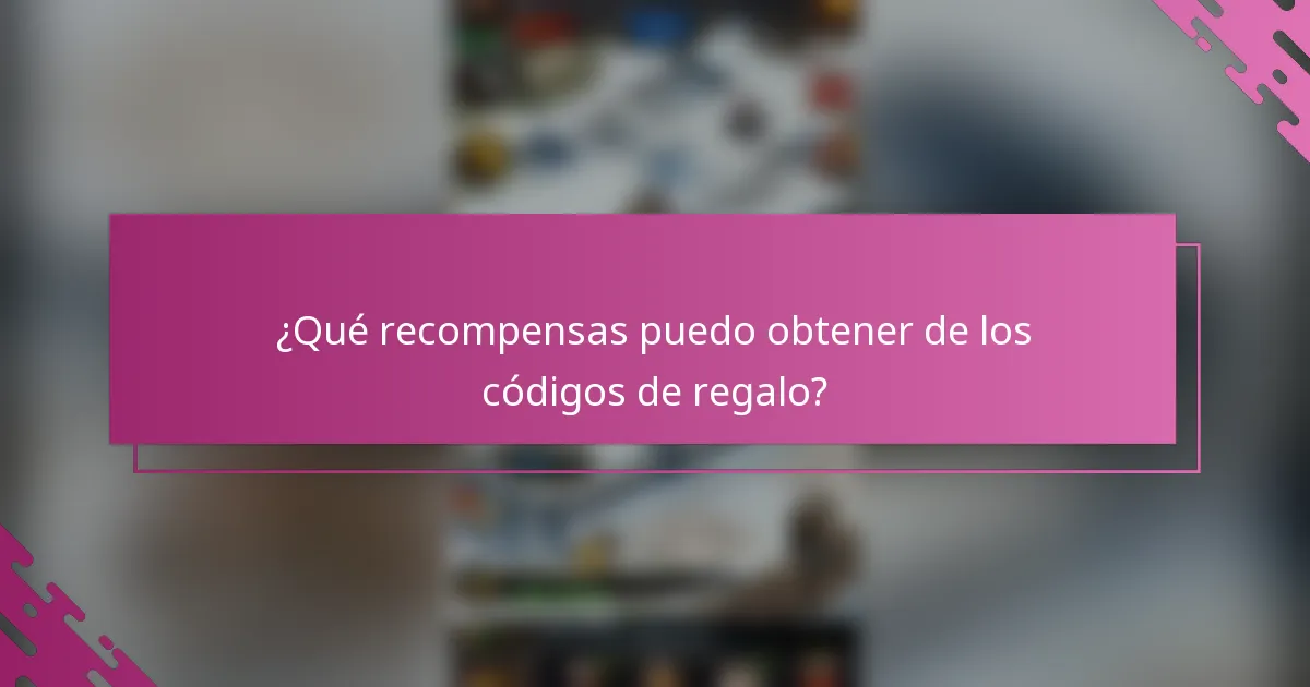 ¿Qué recompensas puedo obtener de los códigos de regalo?