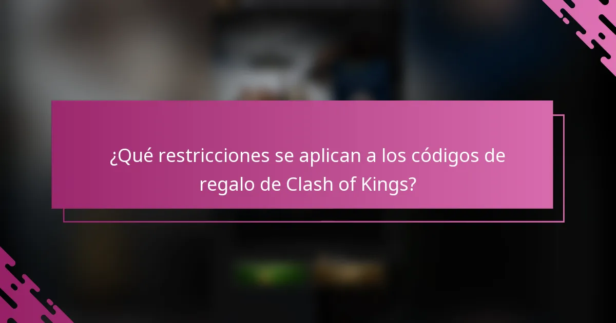 ¿Qué restricciones se aplican a los códigos de regalo de Clash of Kings?
