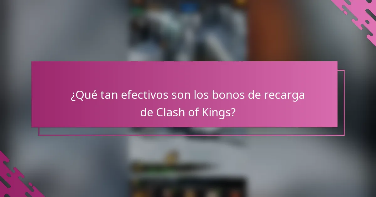 ¿Qué tan efectivos son los bonos de recarga de Clash of Kings?